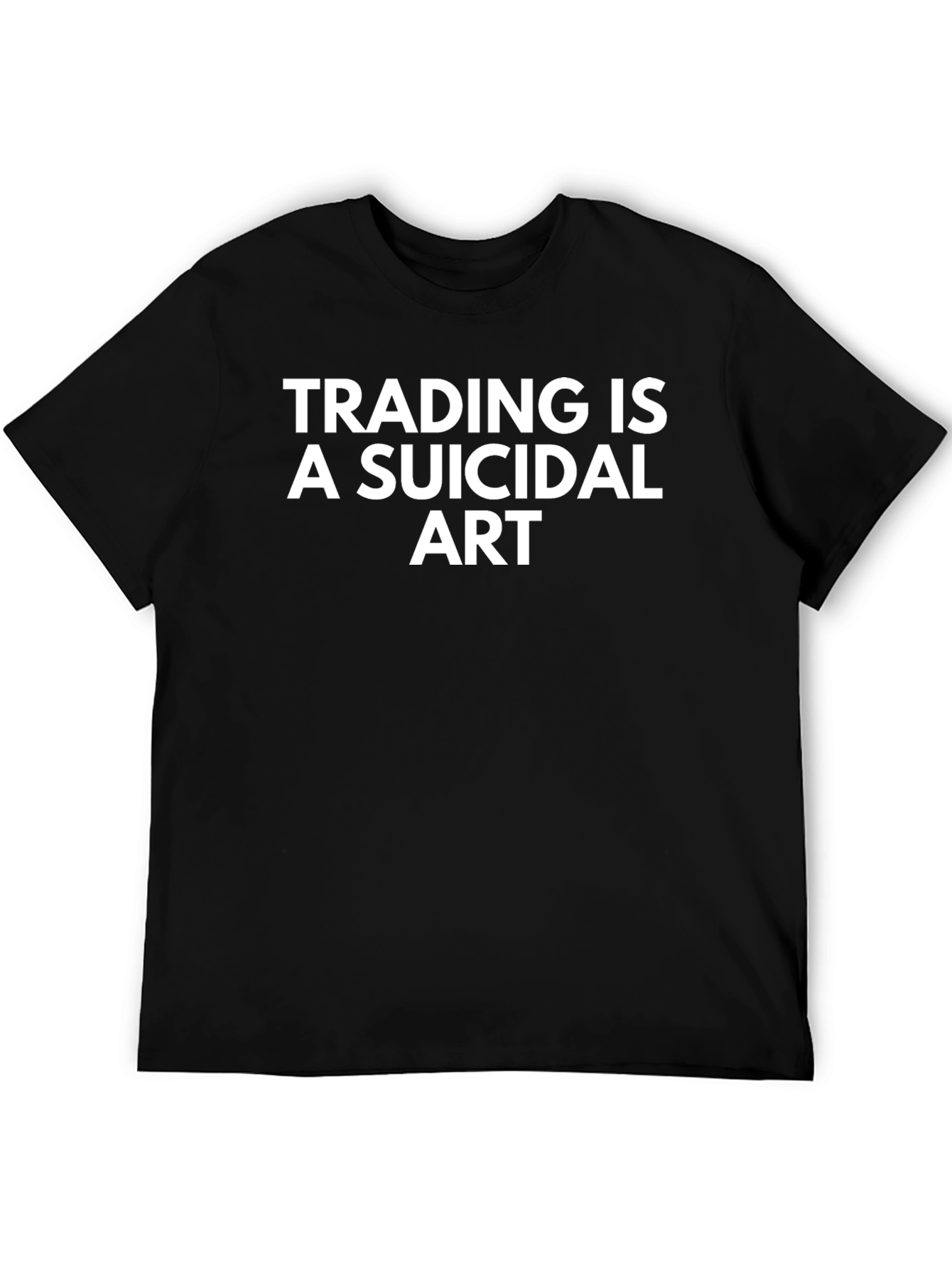 Trading is a Suicidal Art T-Shirt