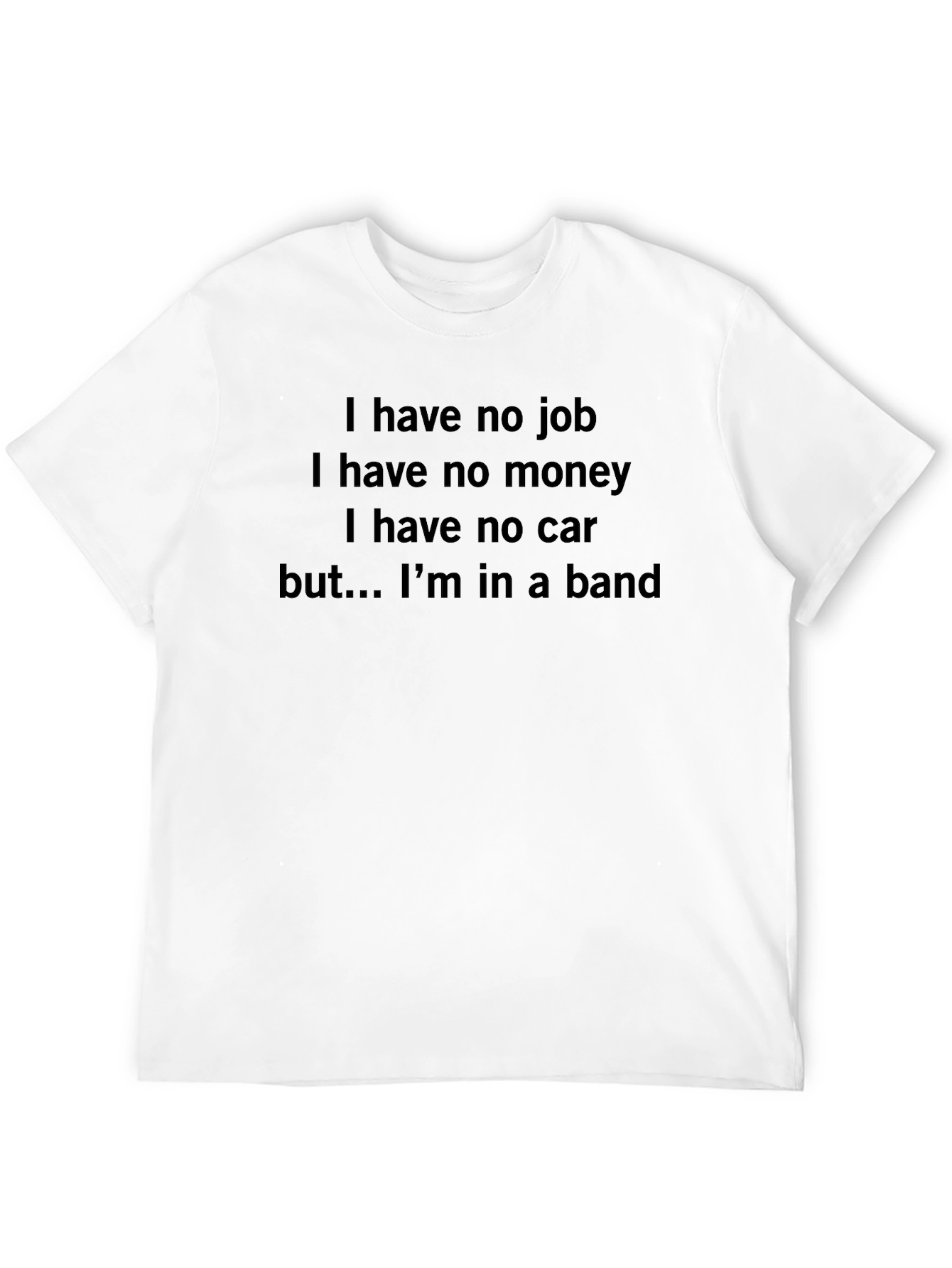 Band Life T-Shirt: No Job No Money Still Rocking!