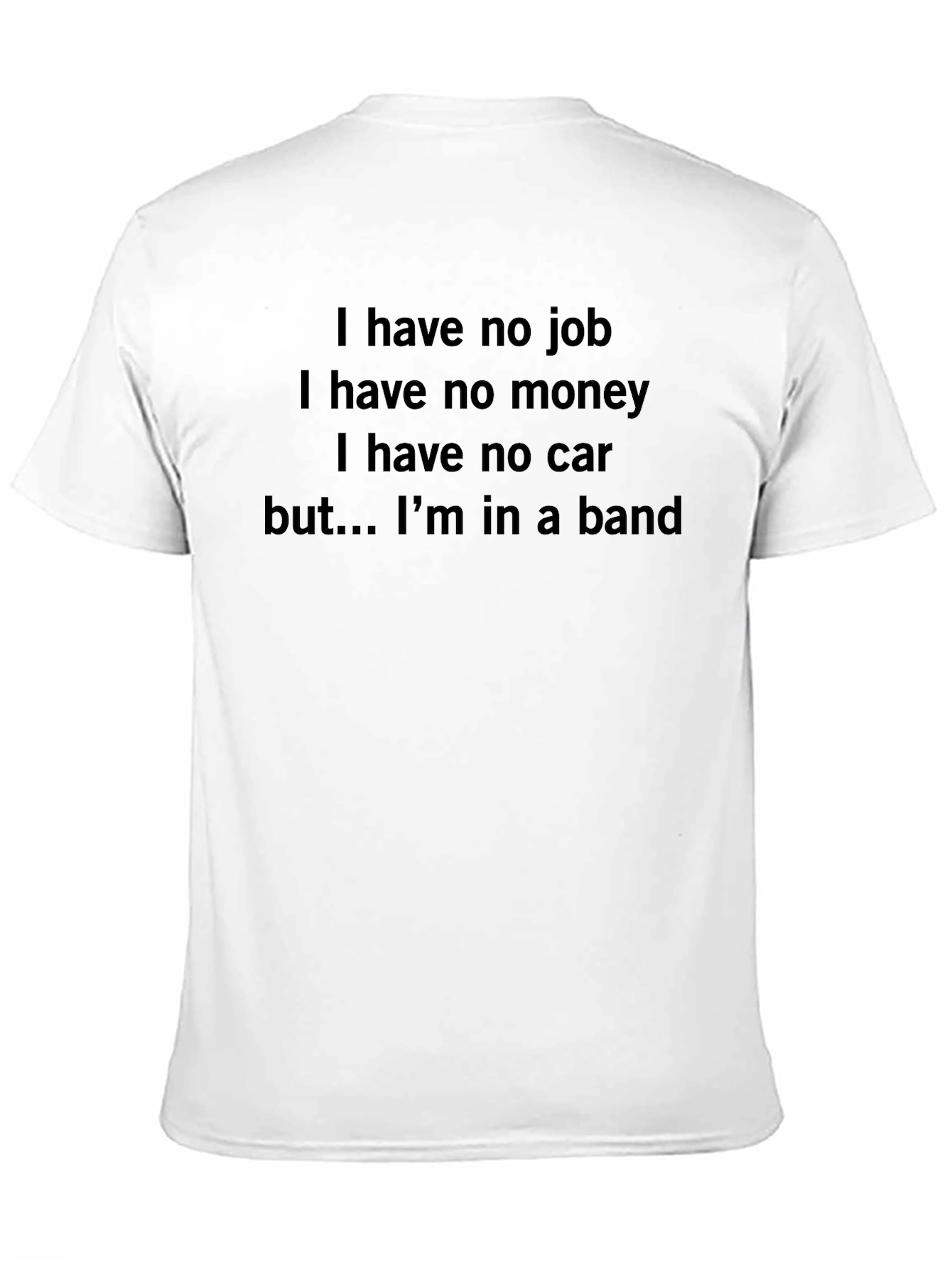 Band Life T-Shirt: No Job No Money Still Rocking!