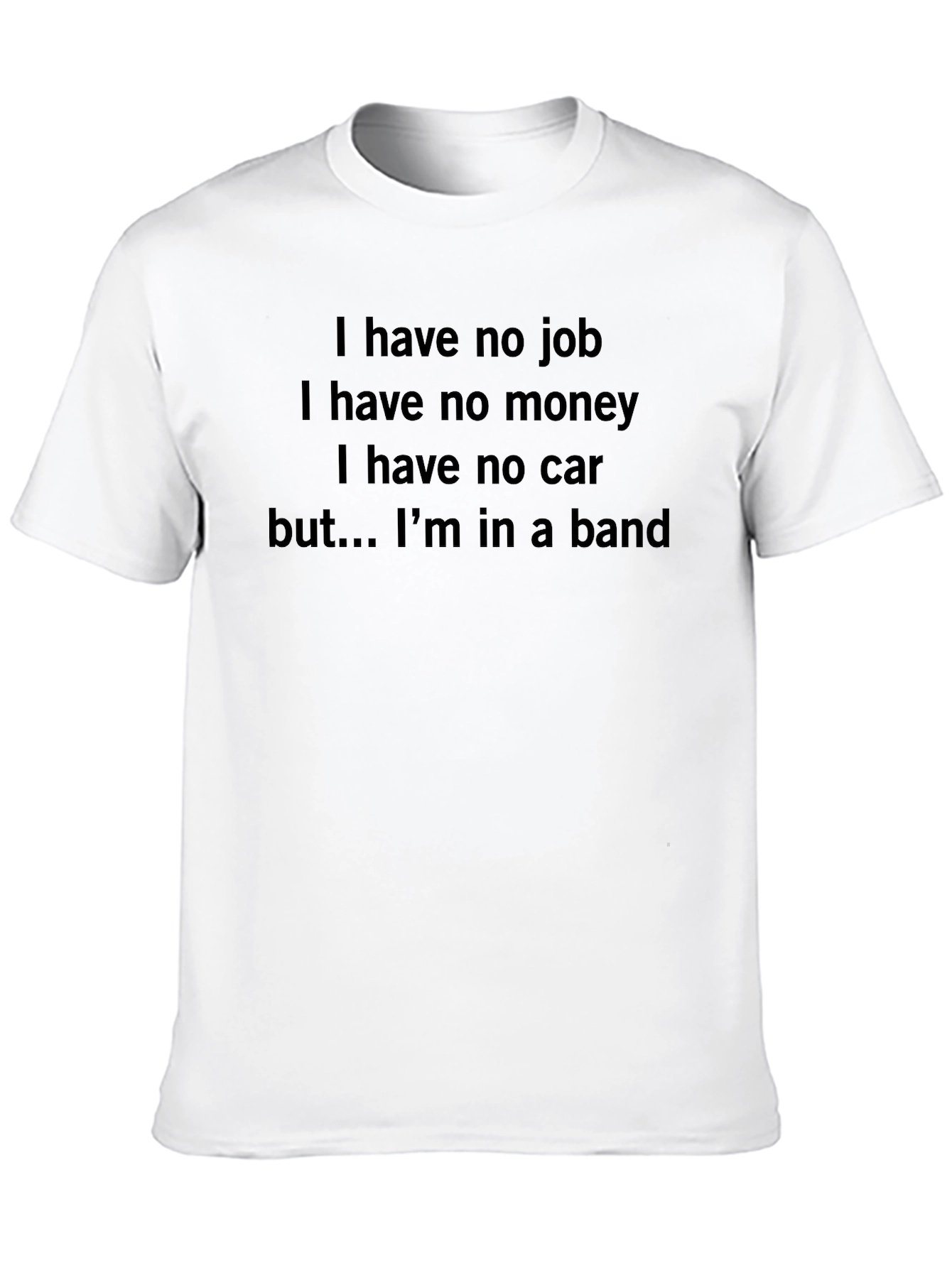Band Life T-Shirt: No Job No Money Still Rocking!