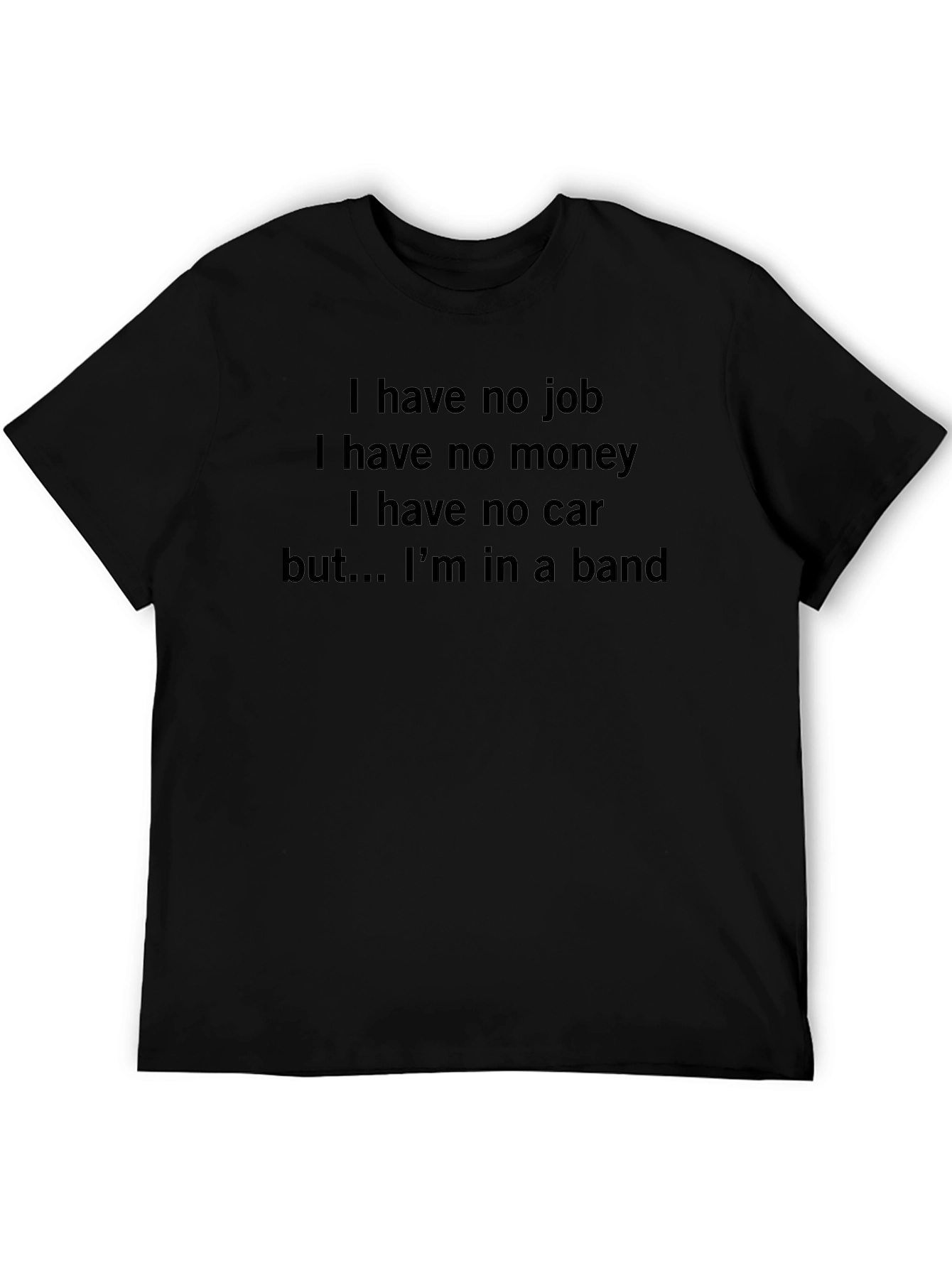 Band Life T-Shirt: No Job No Money Still Rocking!