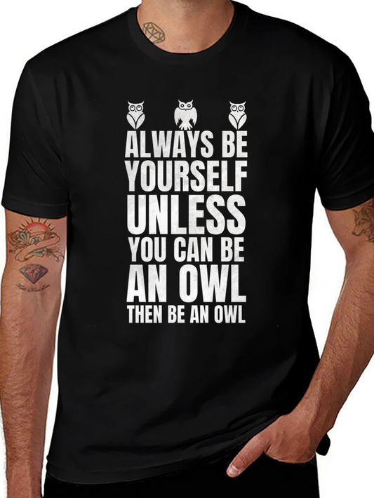 Always Be Yourself Unless You Can Be An Owl T-Shirt