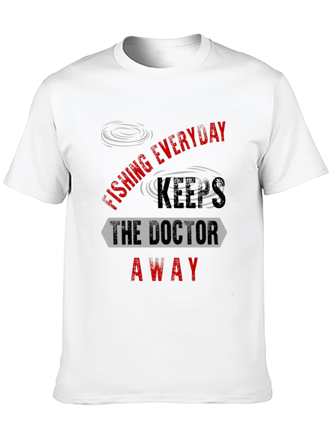 Fishing Everyday Keeps The Doctor Away T-Shirt