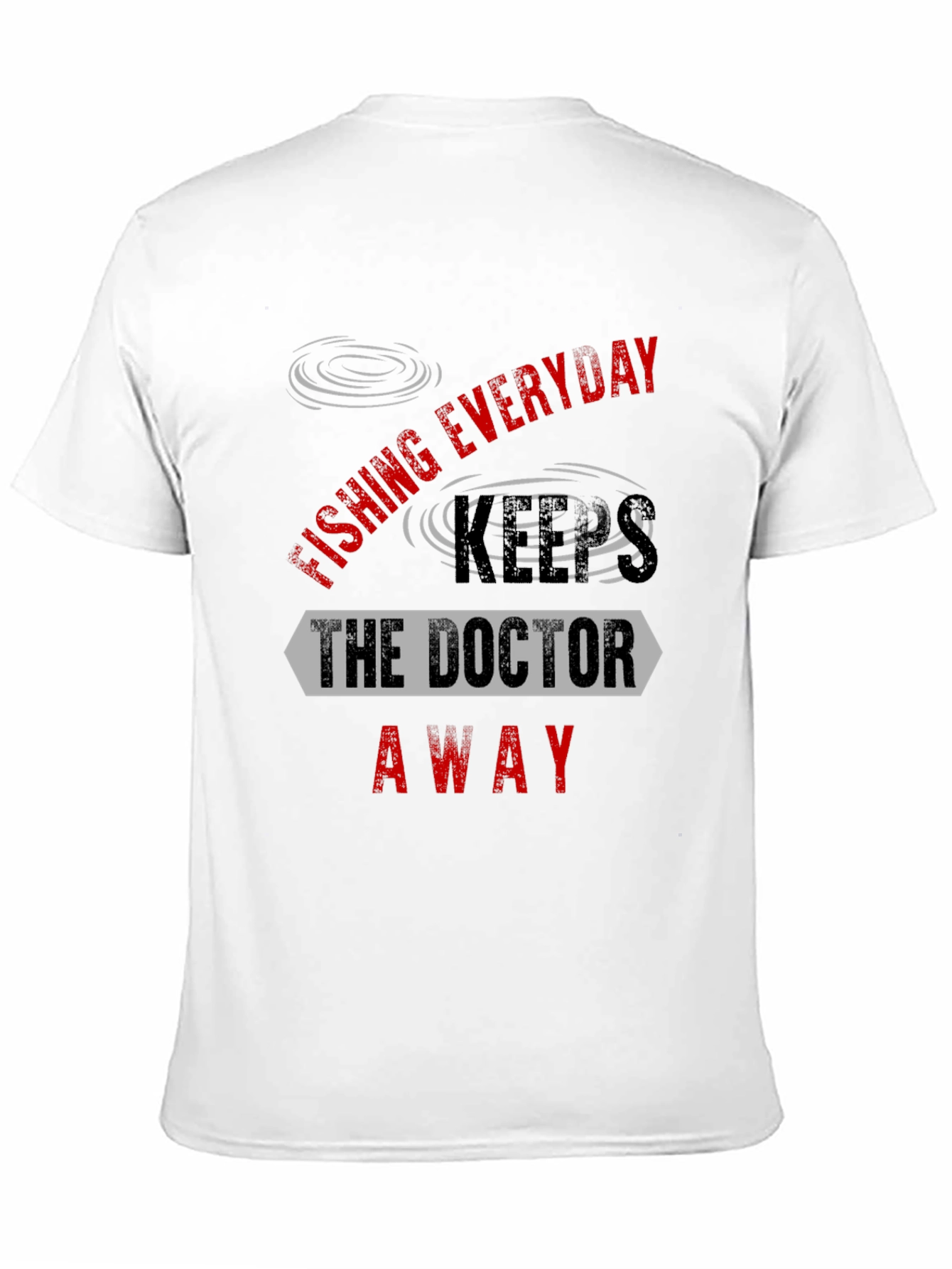 Fishing Everyday Keeps The Doctor Away T-Shirt