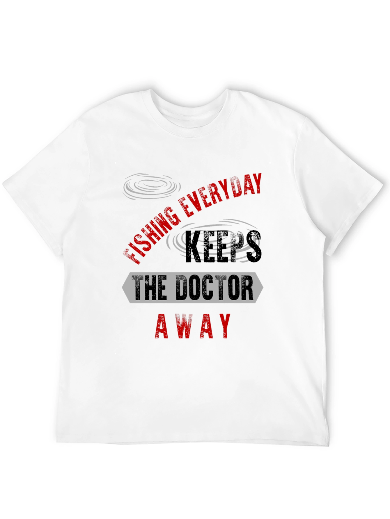 Fishing Everyday Keeps The Doctor Away T-Shirt