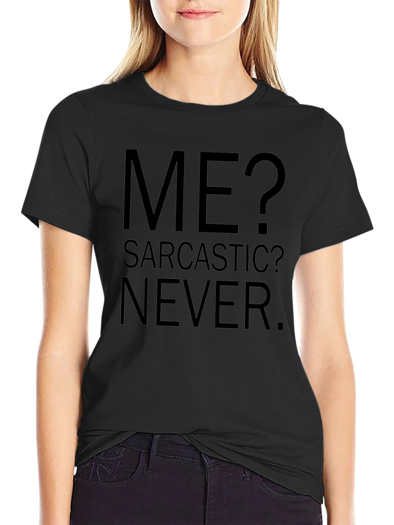 Sarcastic Humor Graphic Tee - Me? Sarcastic? Never.