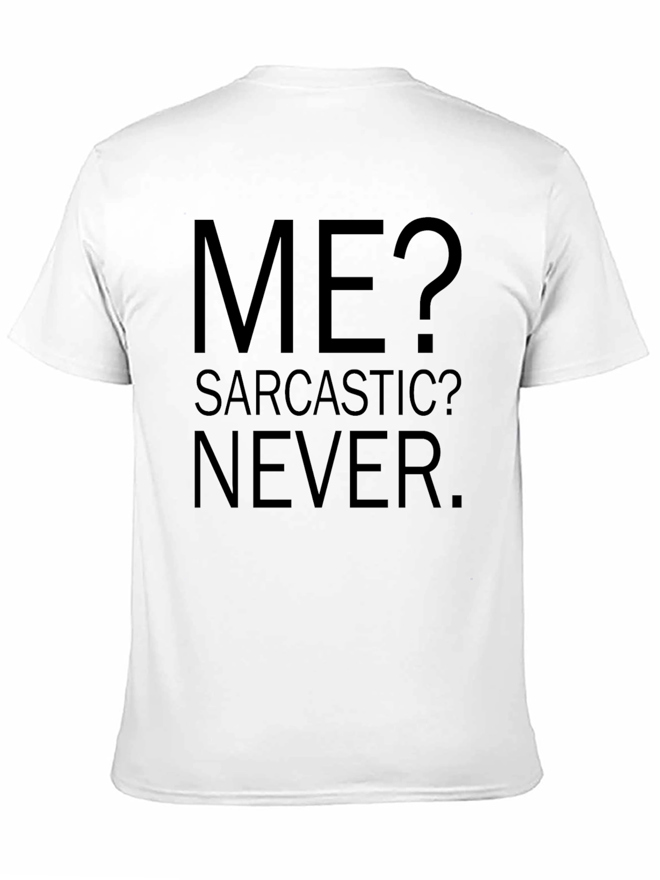 Sarcastic Humor Graphic Tee - Me? Sarcastic? Never.