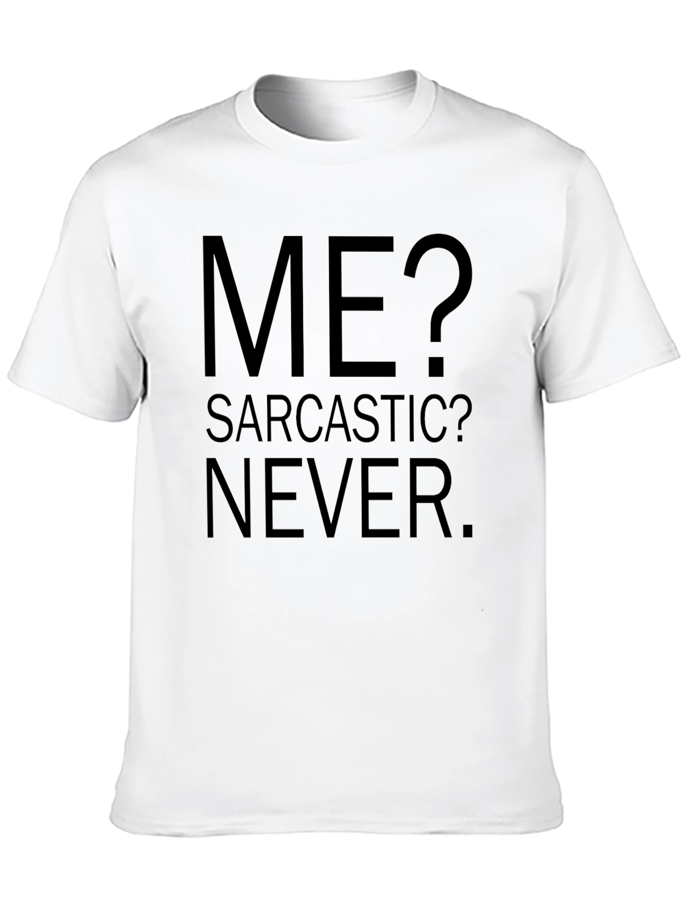 Sarcastic Humor Graphic Tee - Me? Sarcastic? Never.