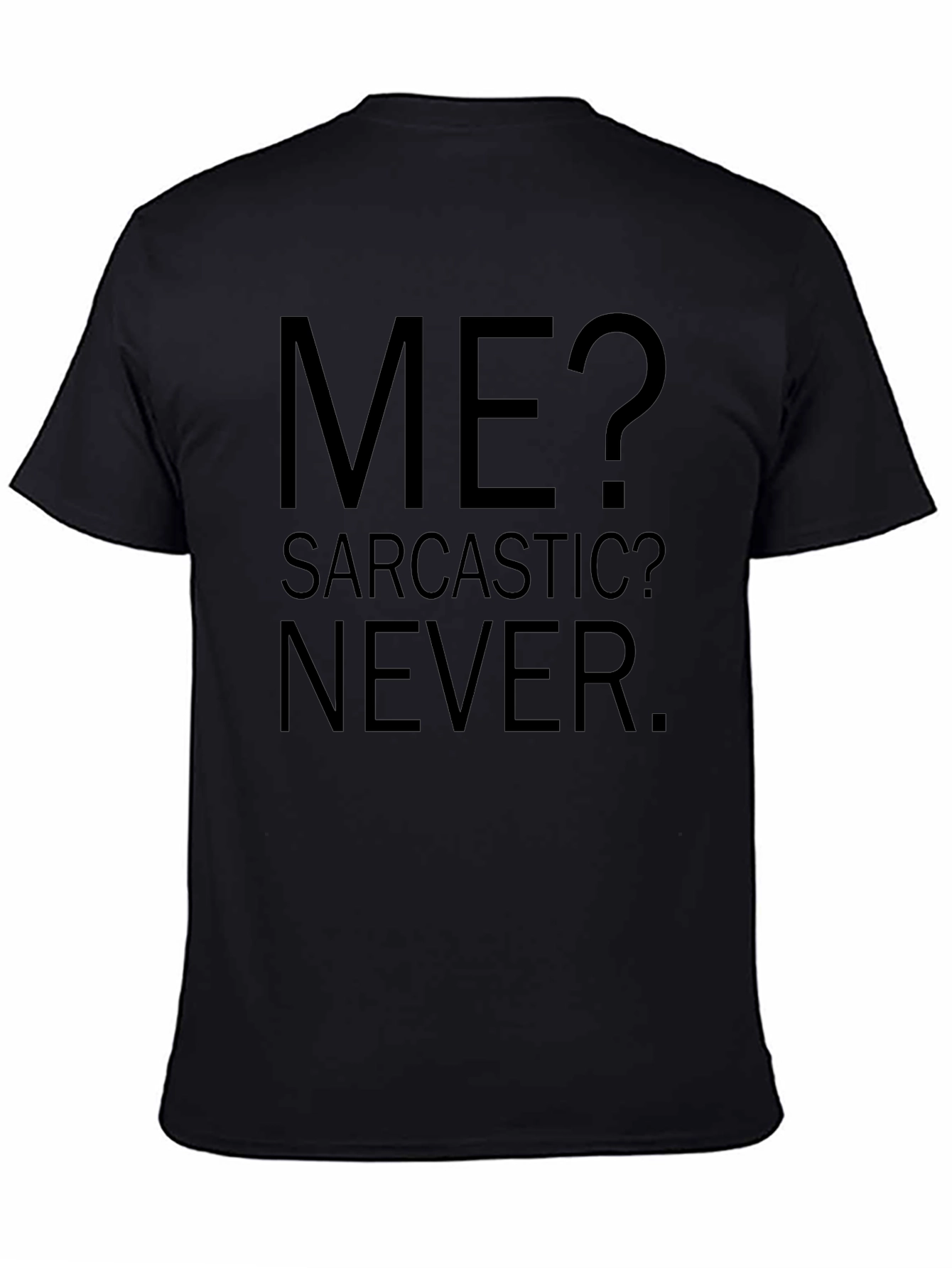 Sarcastic Humor Graphic Tee - Me? Sarcastic? Never.