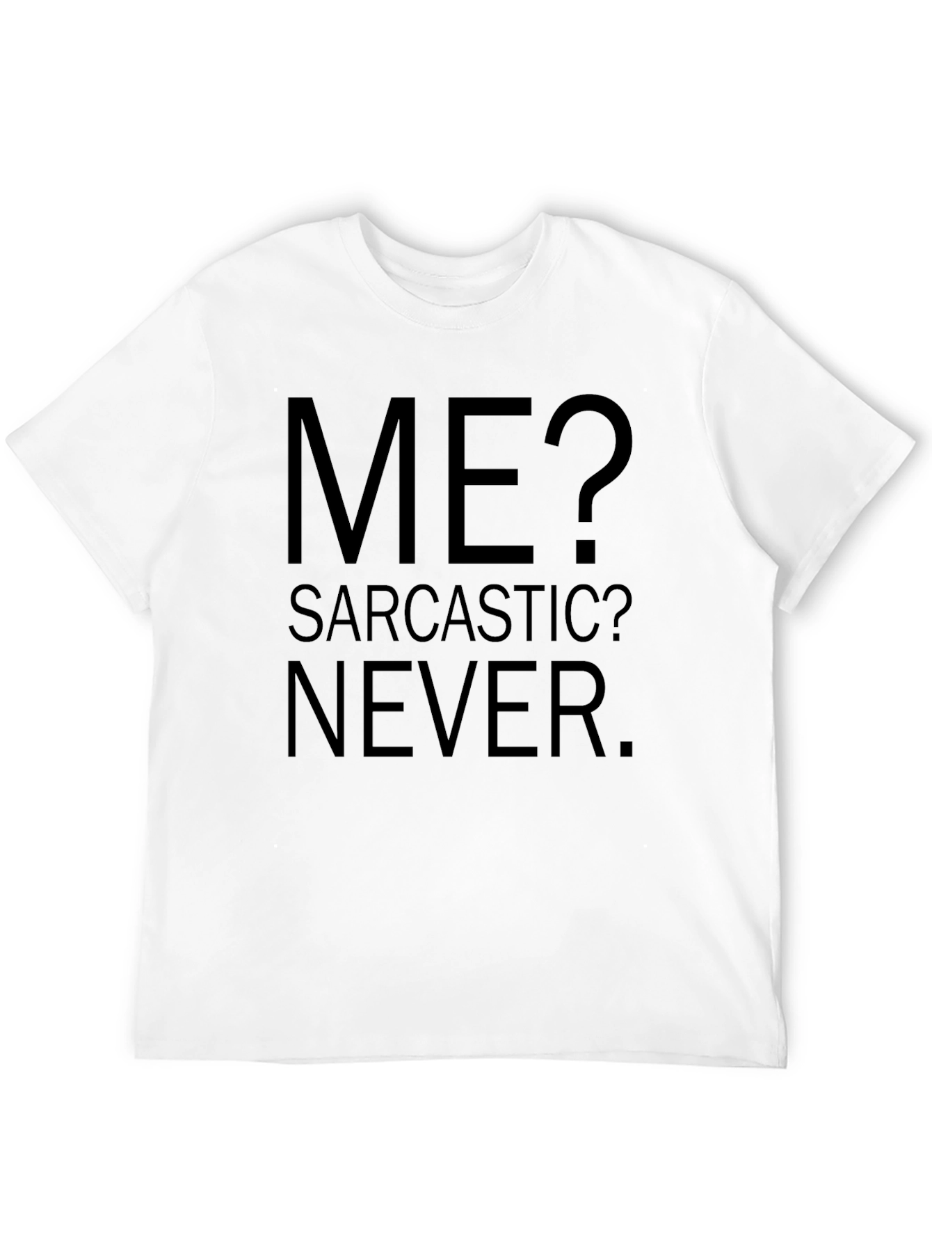 Sarcastic Humor Graphic Tee - Me? Sarcastic? Never.