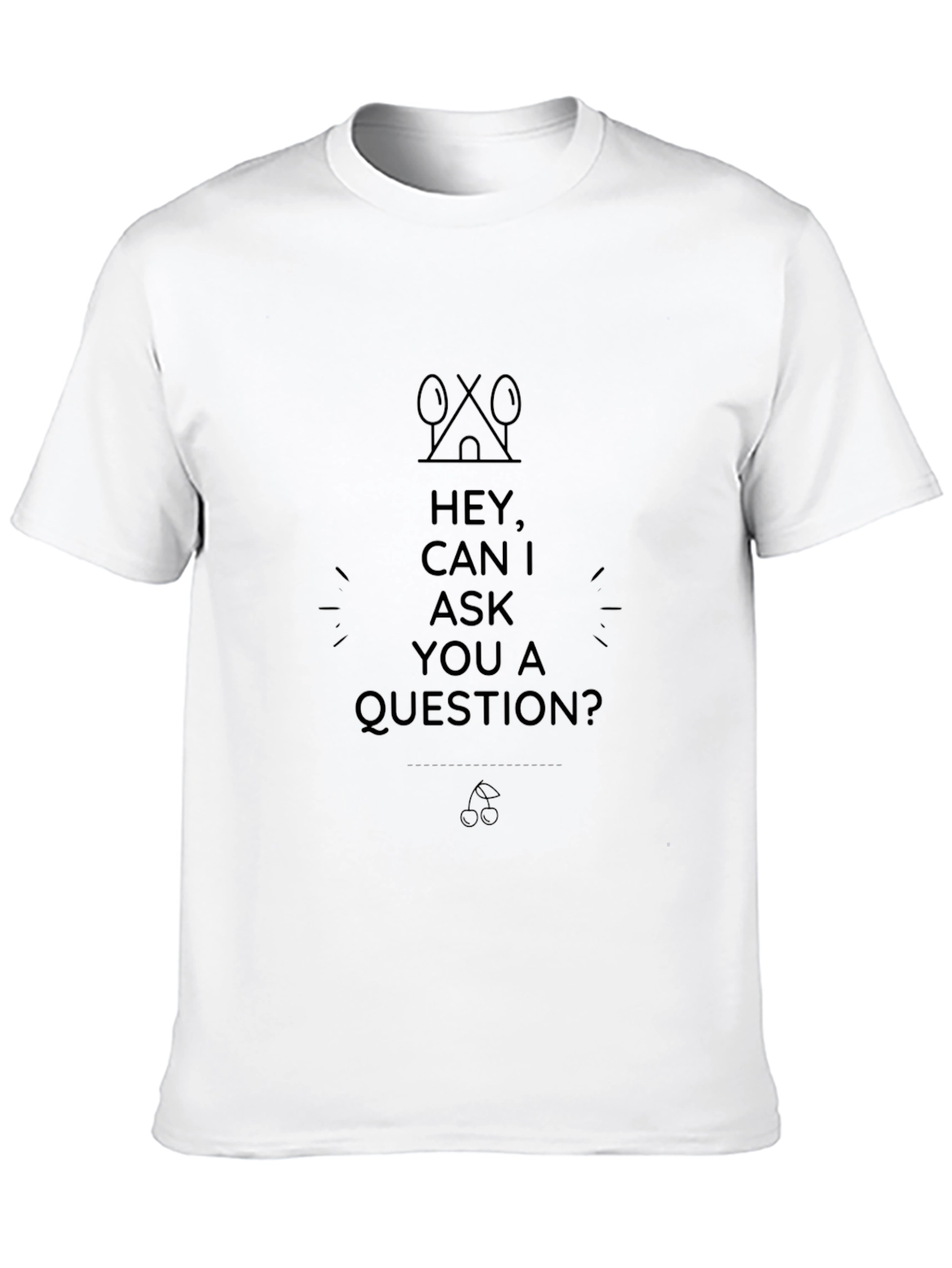 Hey Can I Ask A Question? Black T-Shirt