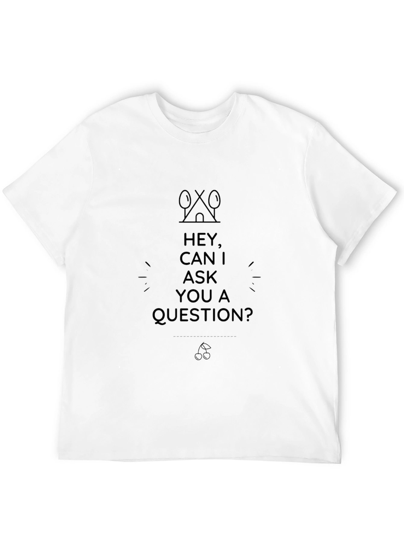 Hey Can I Ask A Question? Black T-Shirt