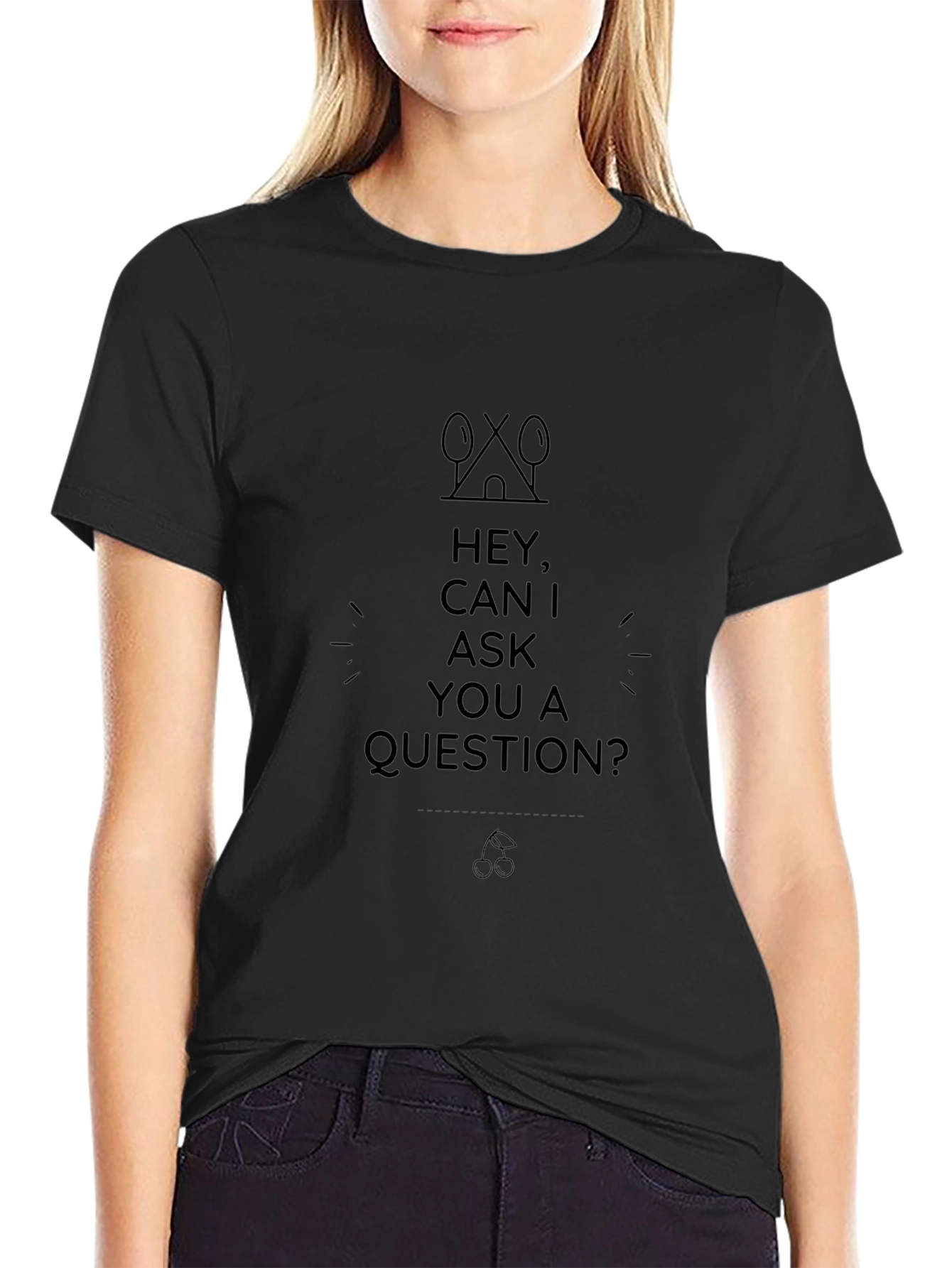 Hey Can I Ask A Question? Black T-Shirt