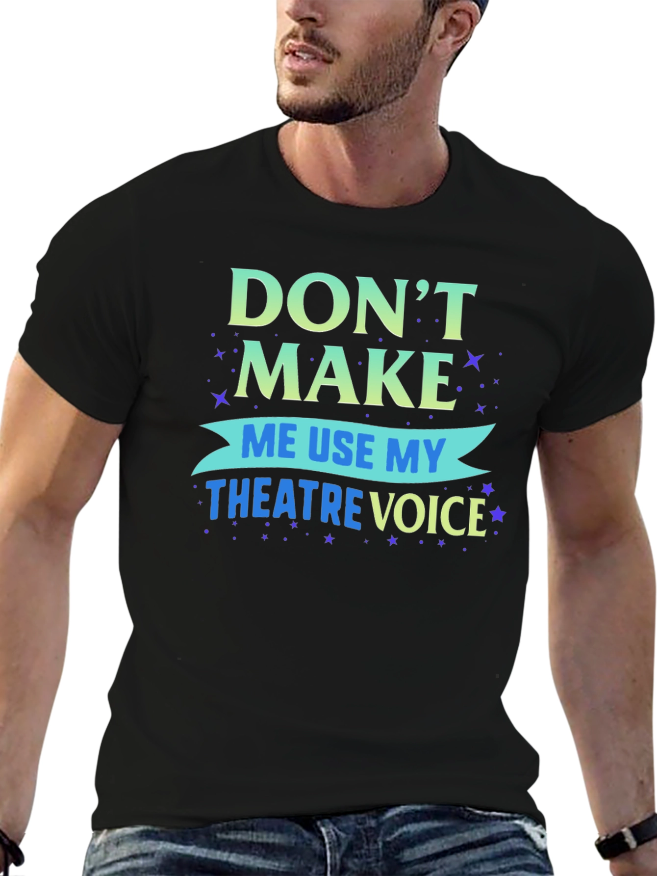 Dont Make Me Use My Theatre Voice T-Shirt