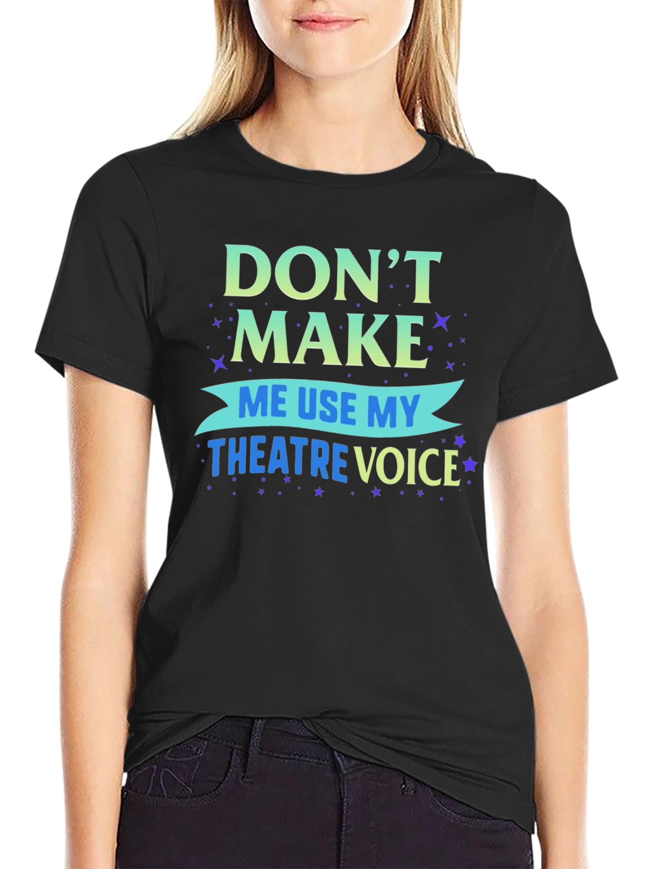 Dont Make Me Use My Theatre Voice T-Shirt