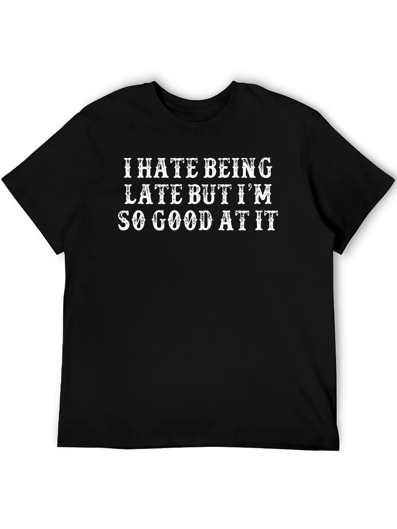 I Hate Being Late Funny Slogan T-Shirt