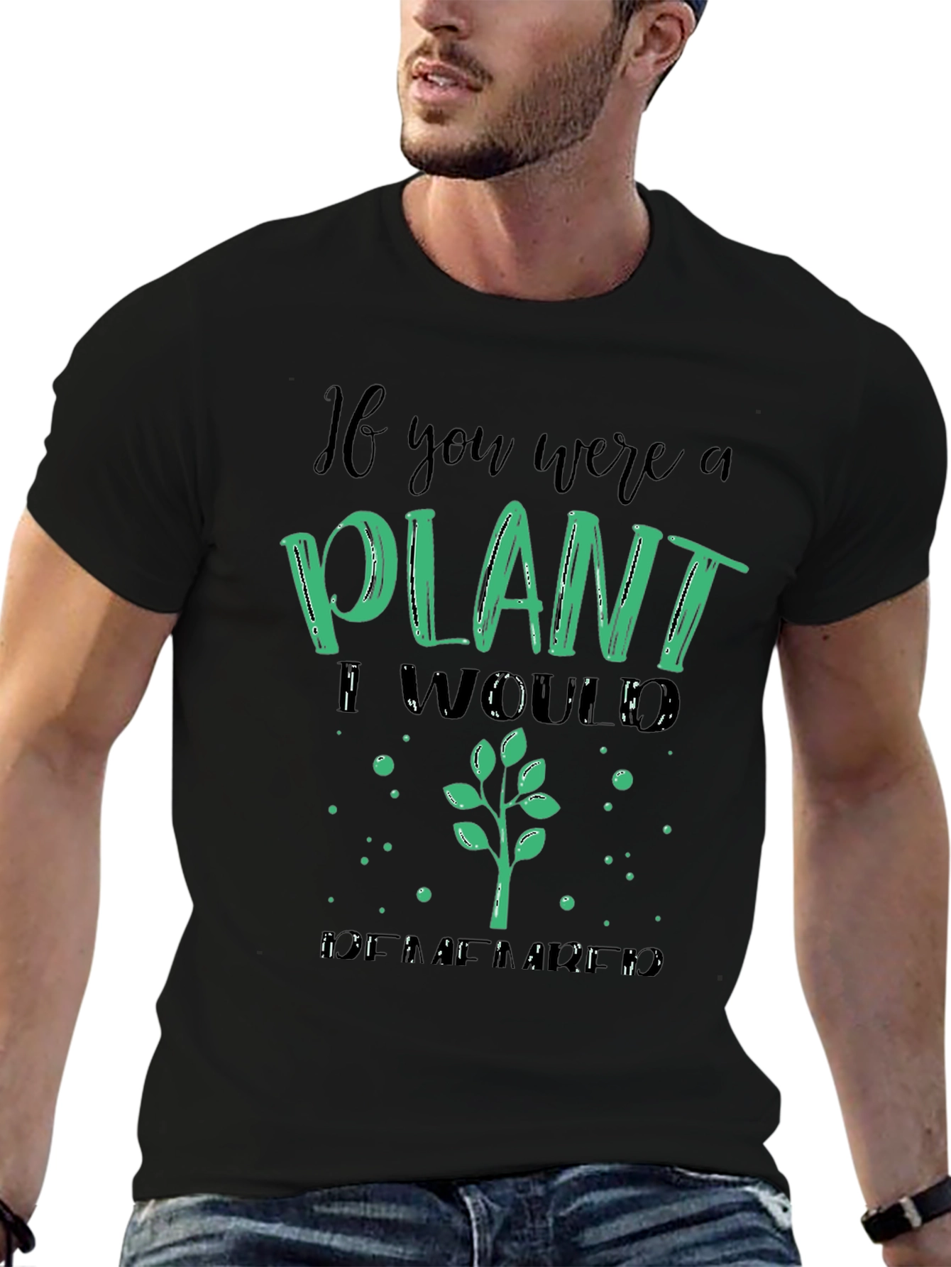 Plant Lover T-Shirt - If You Were a Plant
