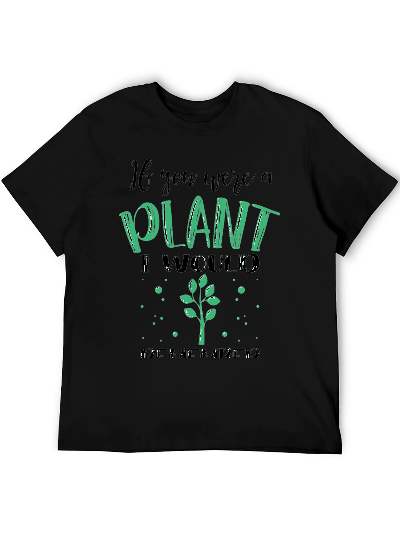 Plant Lover T-Shirt - If You Were a Plant