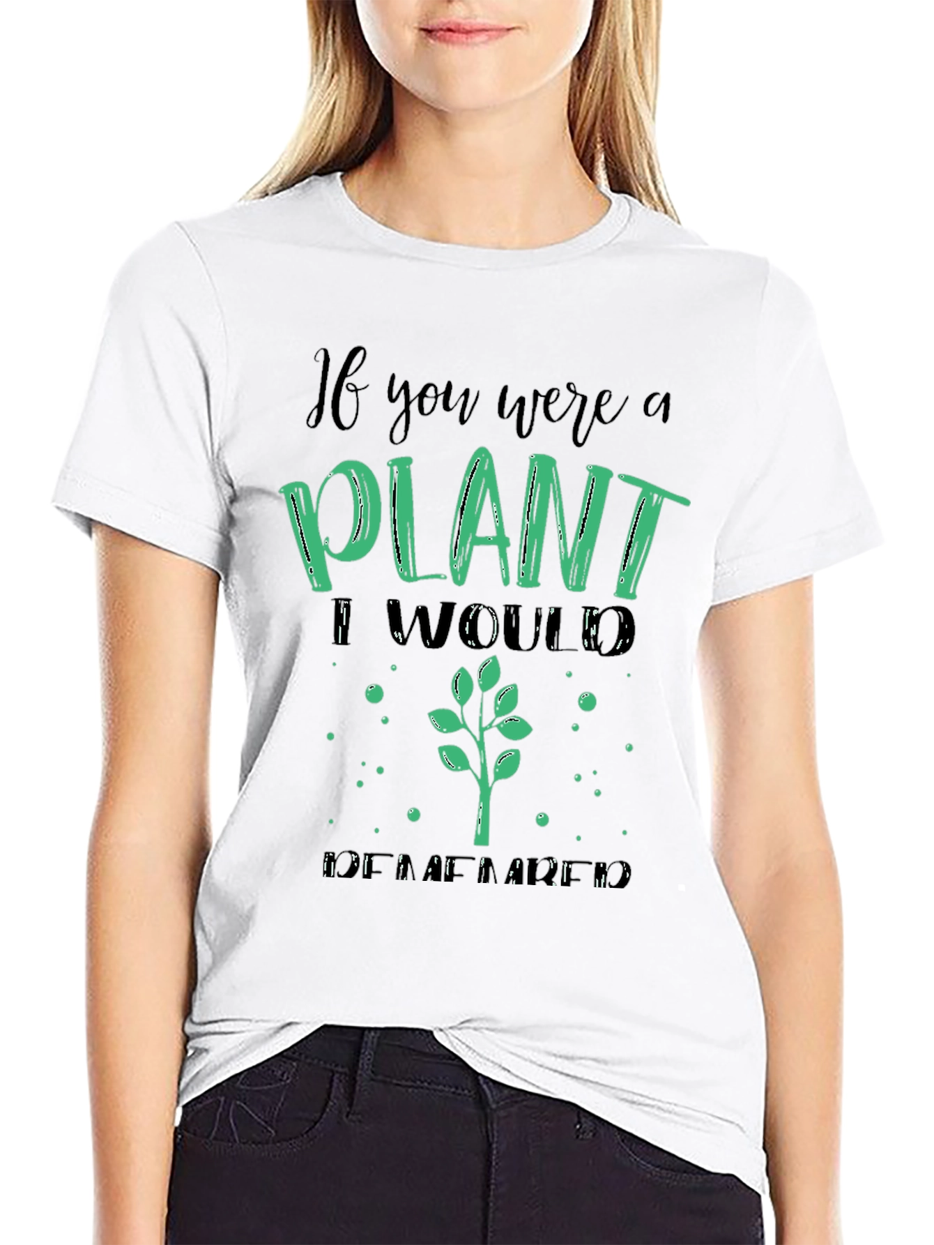 Plant Lover T-Shirt - If You Were a Plant