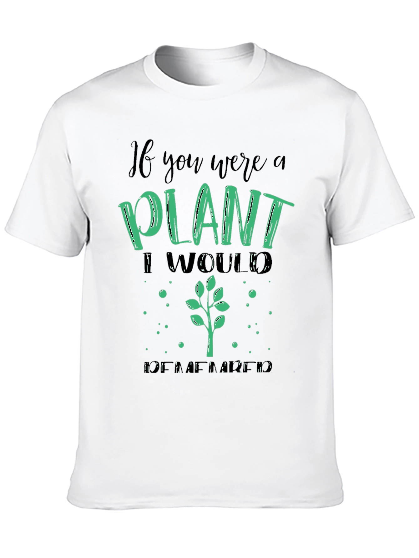 Plant Lover T-Shirt - If You Were a Plant