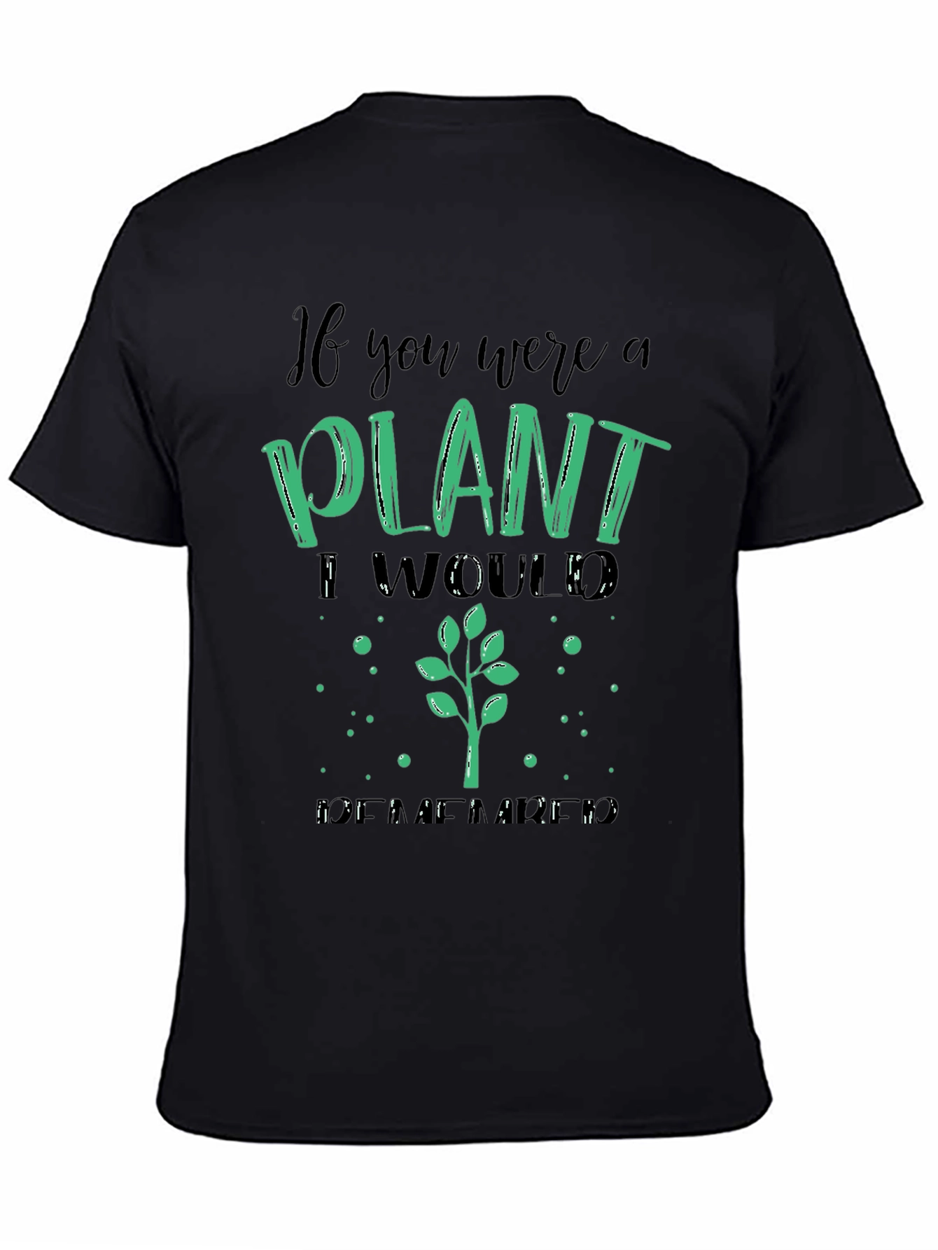 Plant Lover T-Shirt - If You Were a Plant