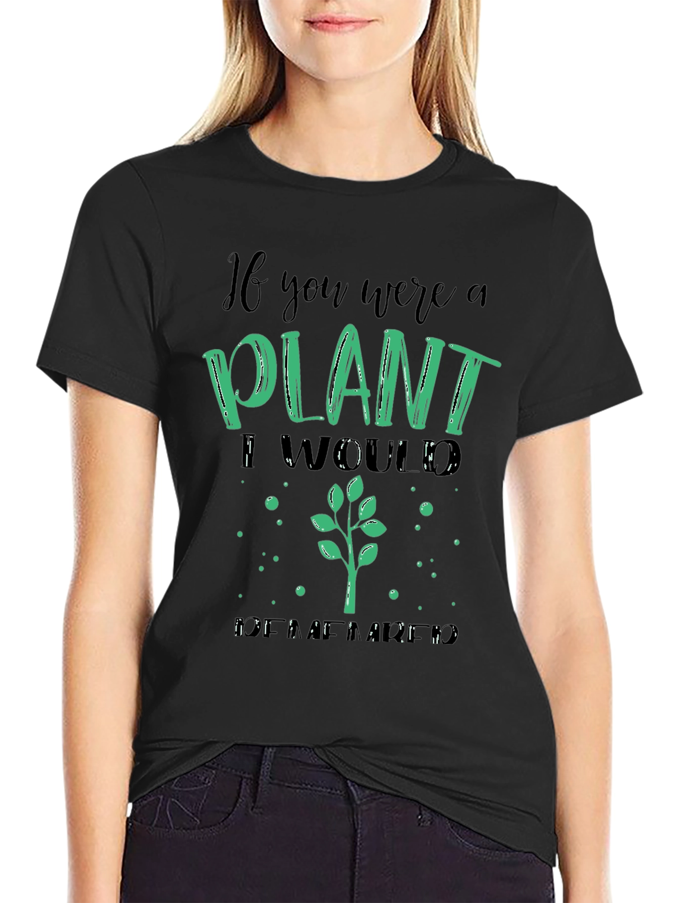 Plant Lover T-Shirt - If You Were a Plant