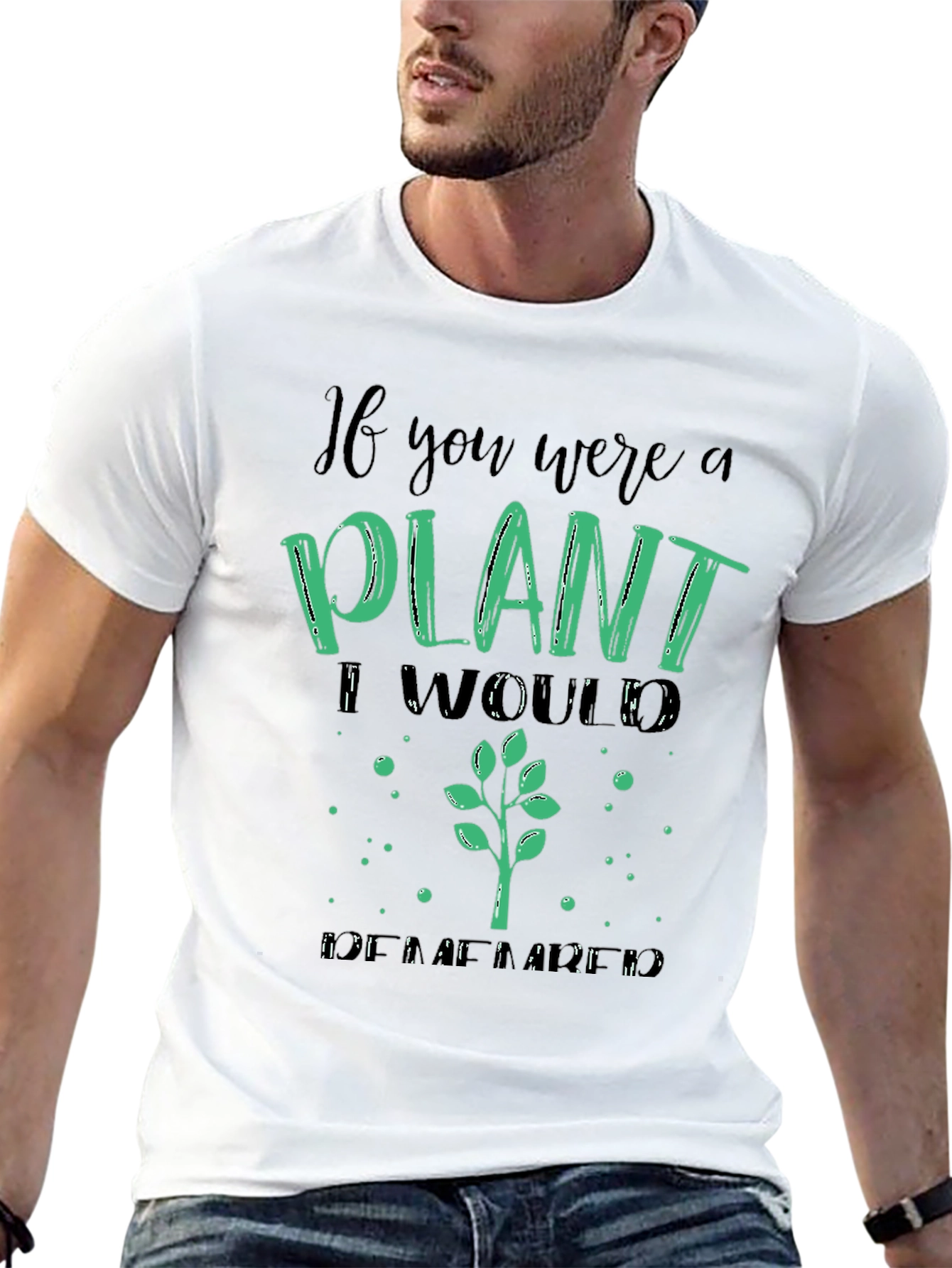 Plant Lover T-Shirt - If You Were a Plant