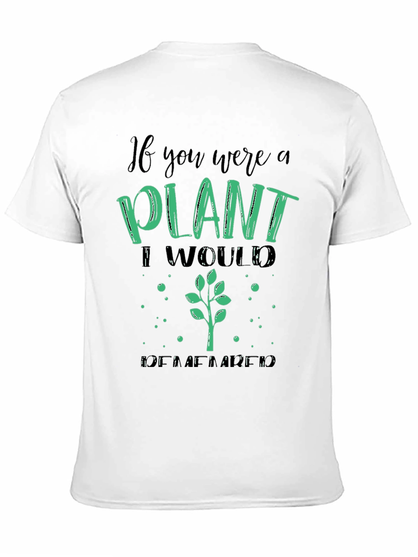 Plant Lover T-Shirt - If You Were a Plant