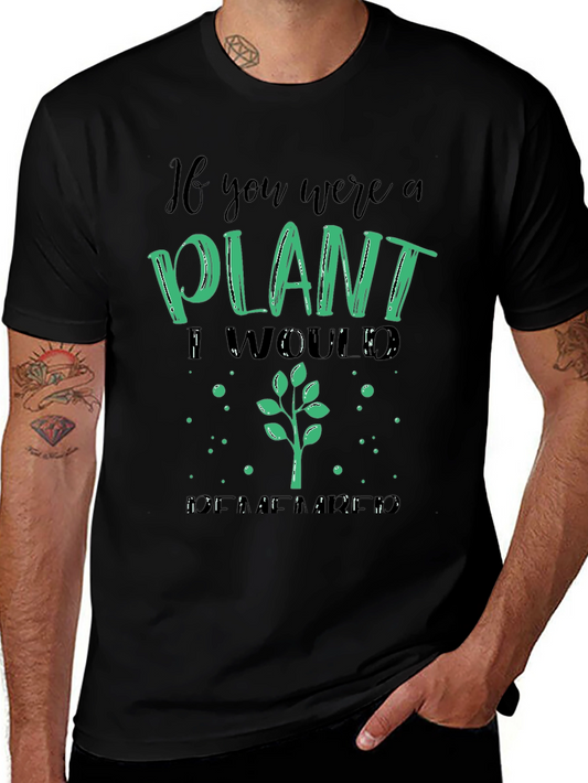 Plant Lover T-Shirt - If You Were a Plant