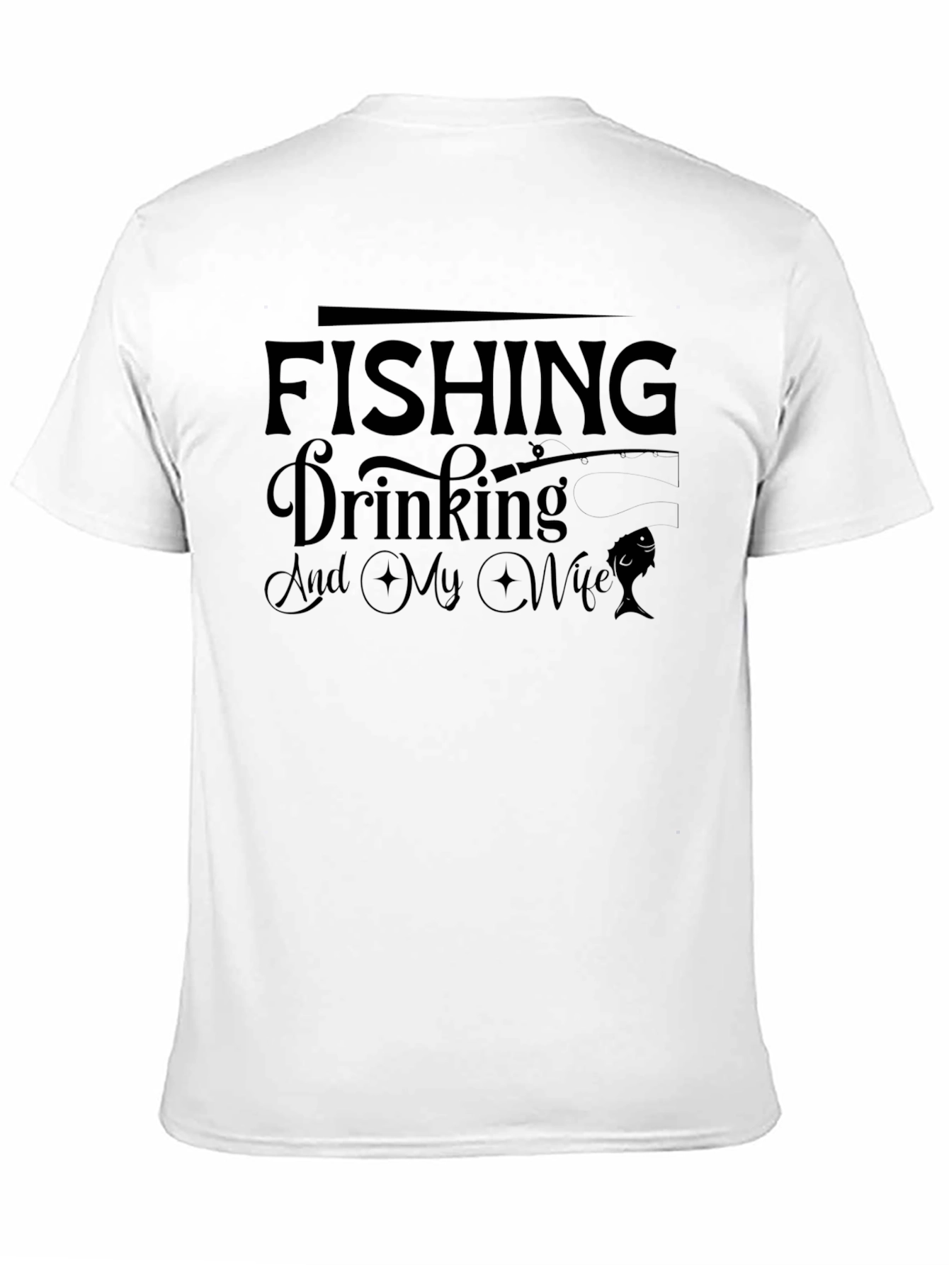 Fishing Drinking and My Wife T-Shirt