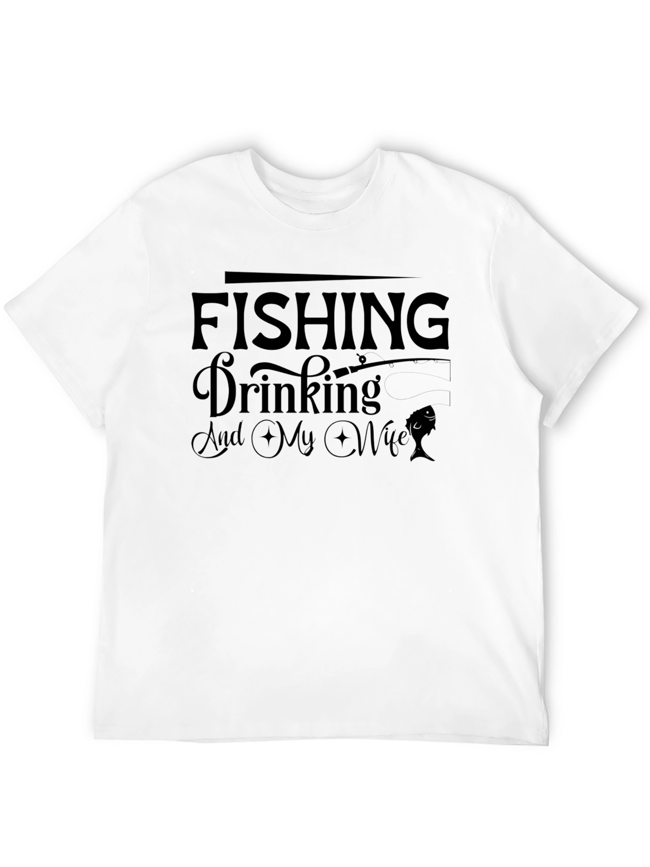 Fishing Drinking and My Wife T-Shirt