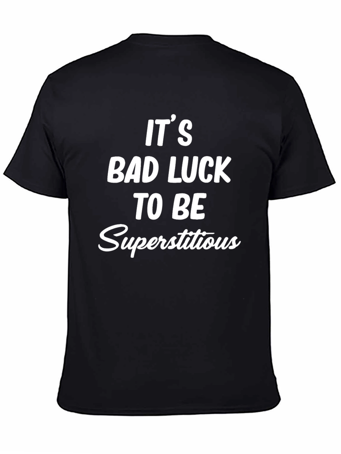 Its Bad Luck to Be Superstitious Graphic Tee