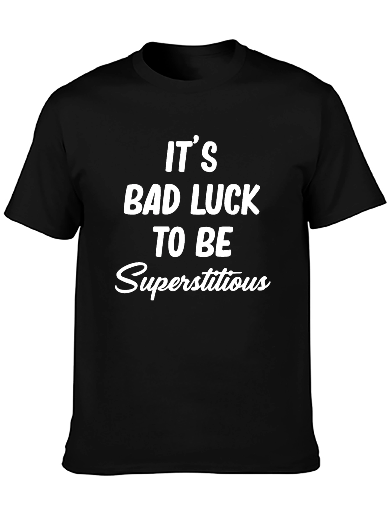 Its Bad Luck to Be Superstitious Graphic Tee