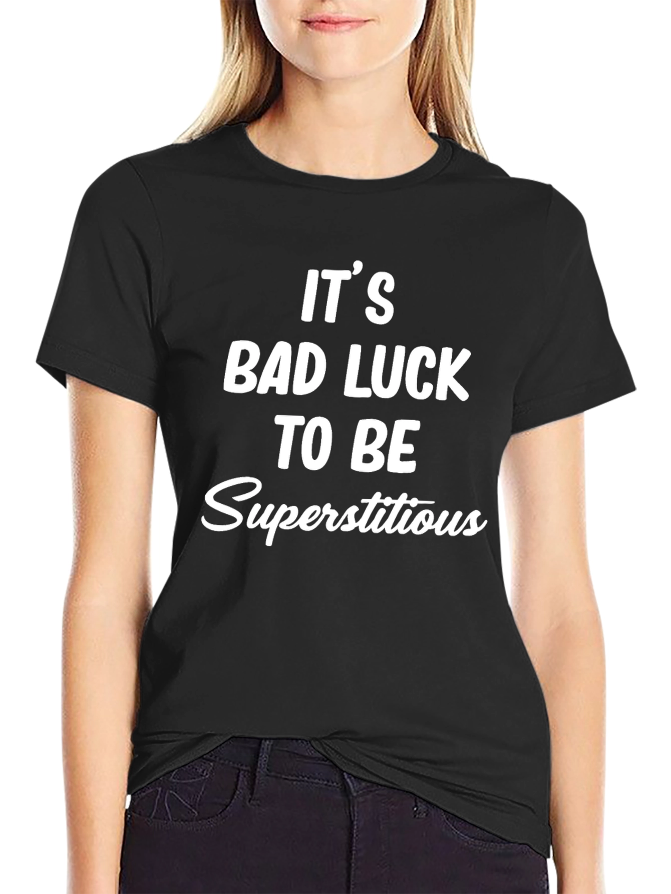 Its Bad Luck to Be Superstitious Graphic Tee