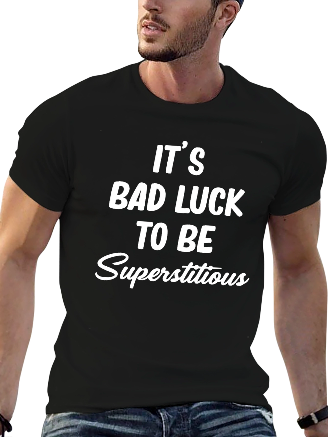 Its Bad Luck to Be Superstitious Graphic Tee