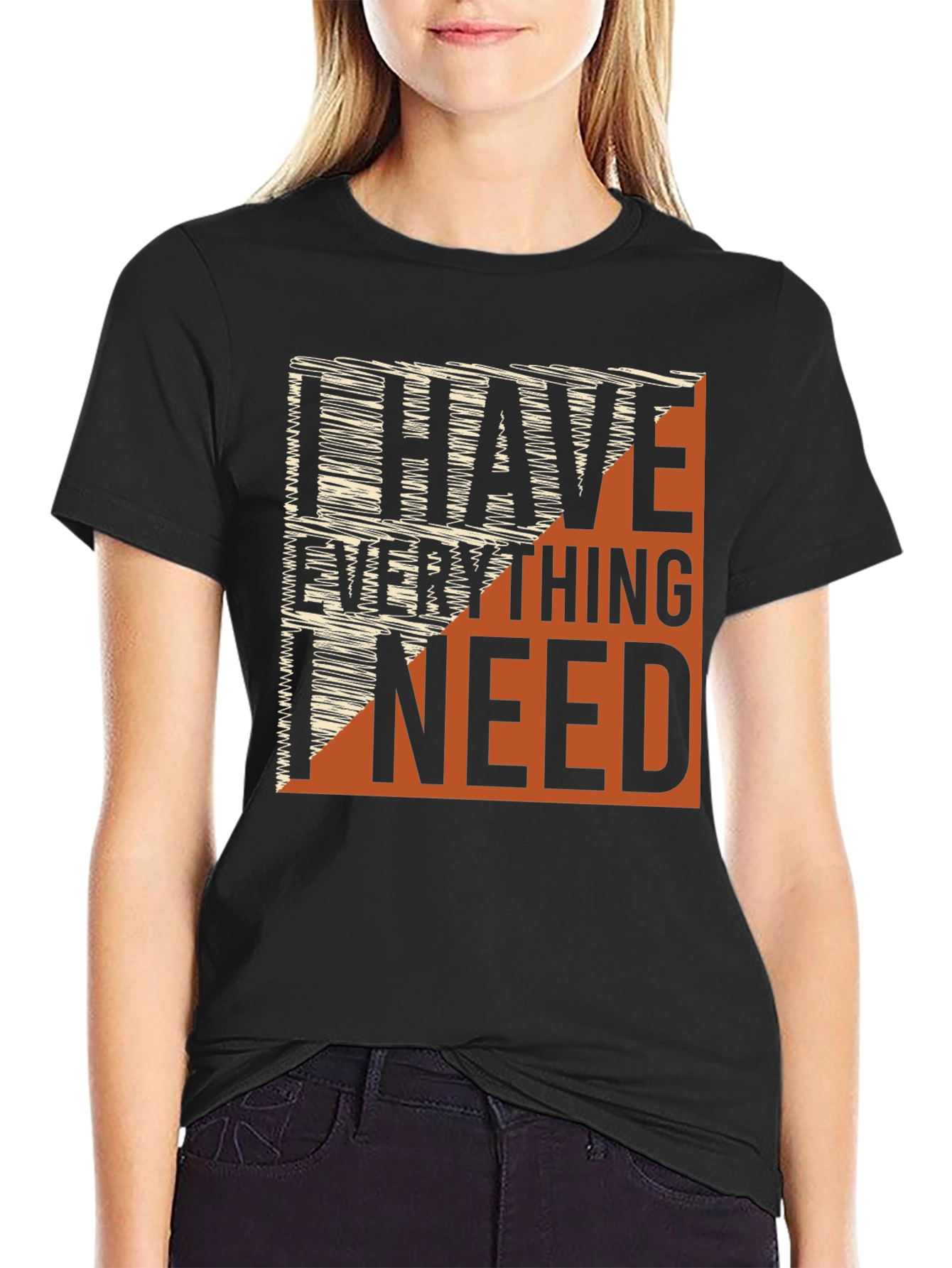 I Have Everything I Need Graphic Tee