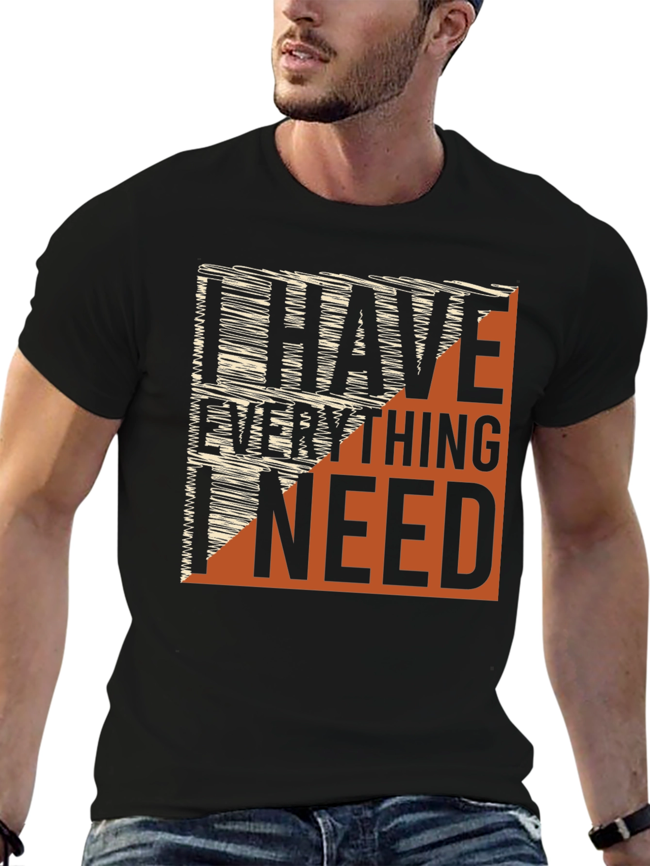 I Have Everything I Need Graphic Tee