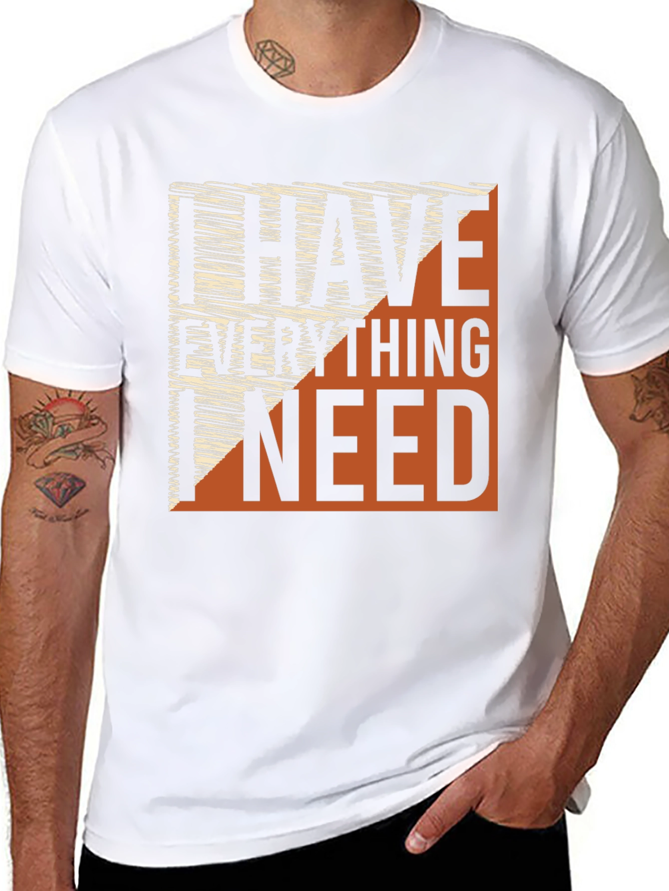 I Have Everything I Need Graphic Tee