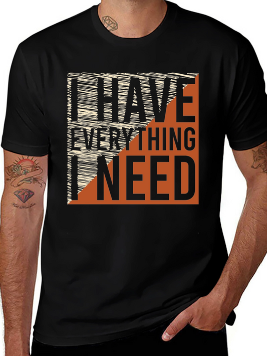 I Have Everything I Need Graphic Tee