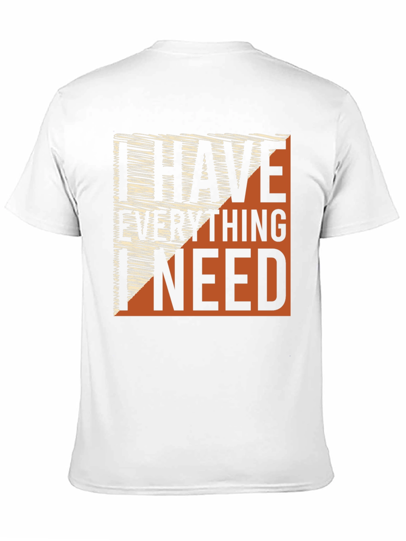 I Have Everything I Need Graphic Tee