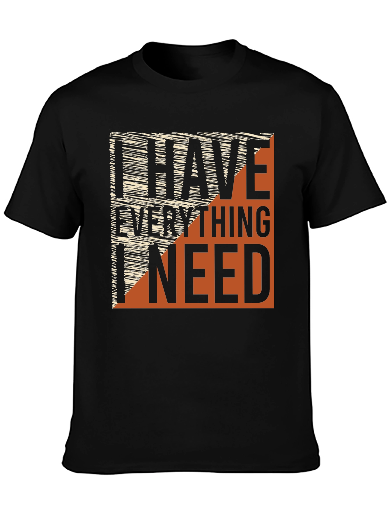 I Have Everything I Need Graphic Tee