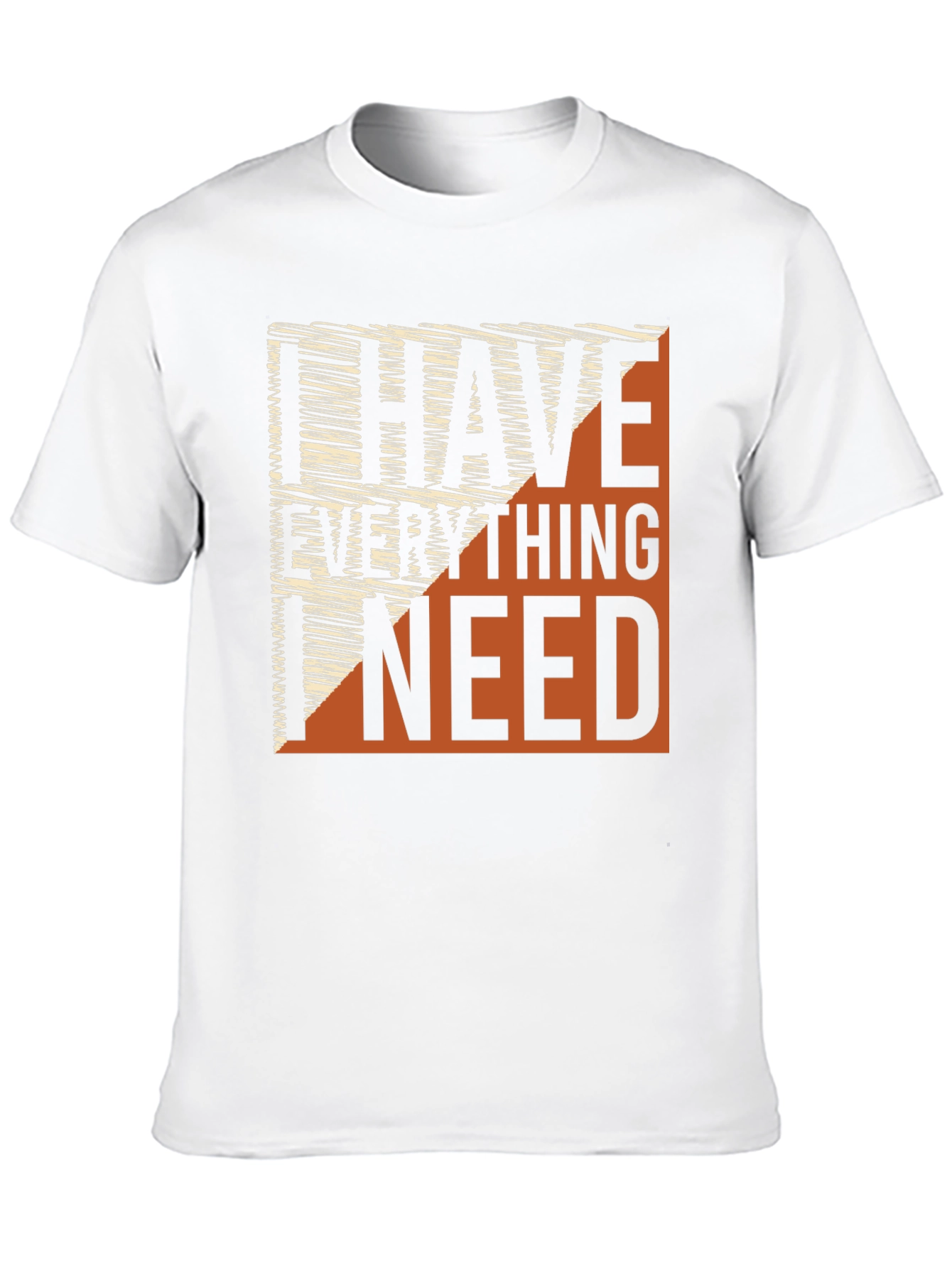 I Have Everything I Need Graphic Tee