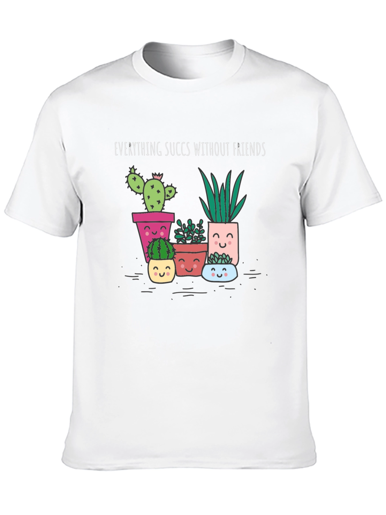 Everything Succs Without Friends Graphic Tee