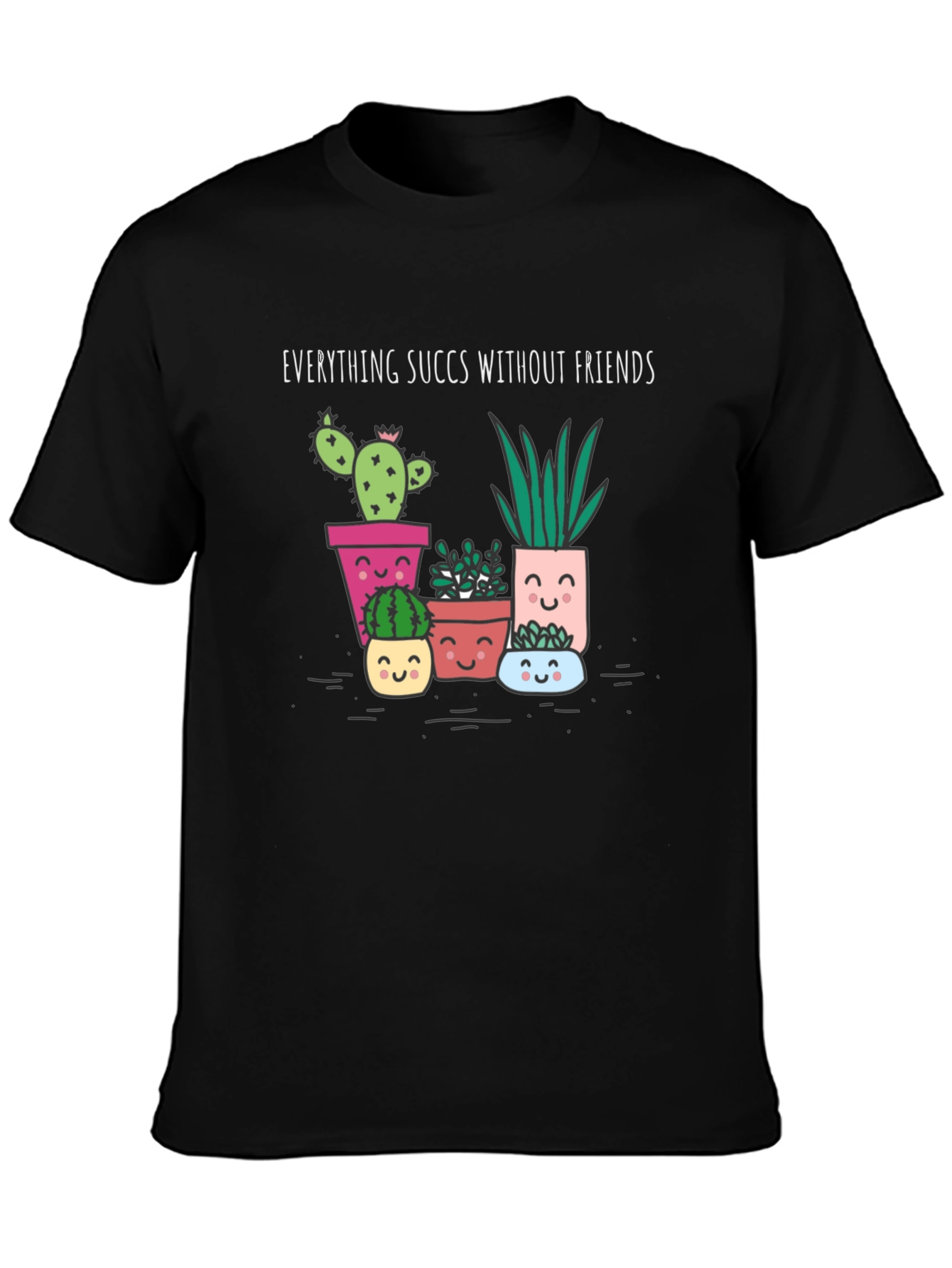 Everything Succs Without Friends Graphic Tee