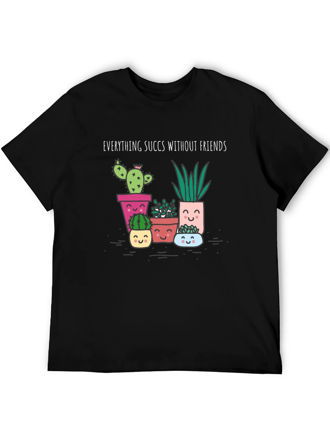 Everything Succs Without Friends Graphic Tee