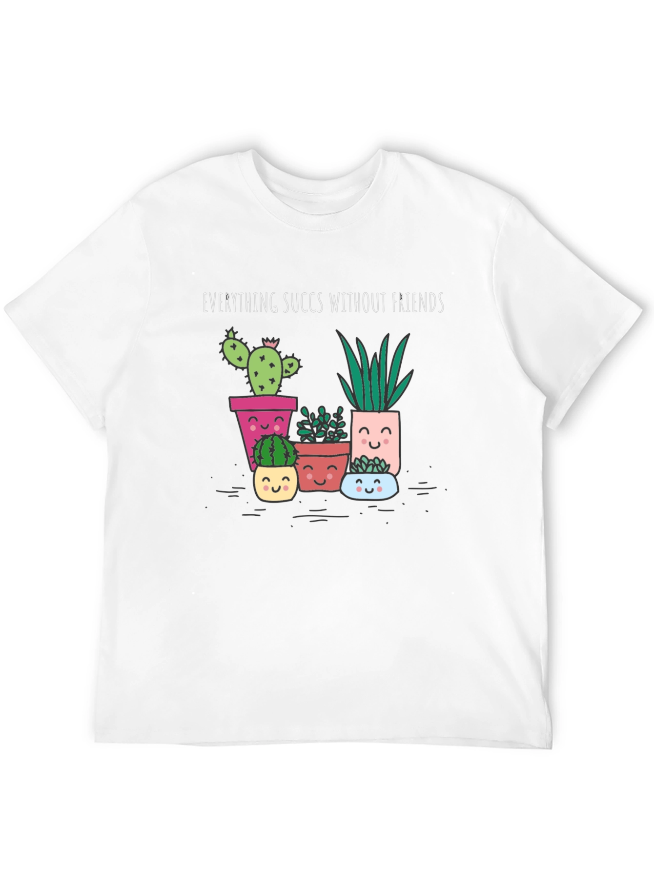 Everything Succs Without Friends Graphic Tee