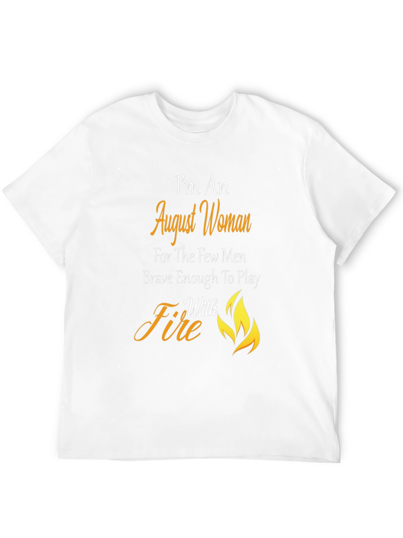 August Woman T-Shirt: Brave with Fire