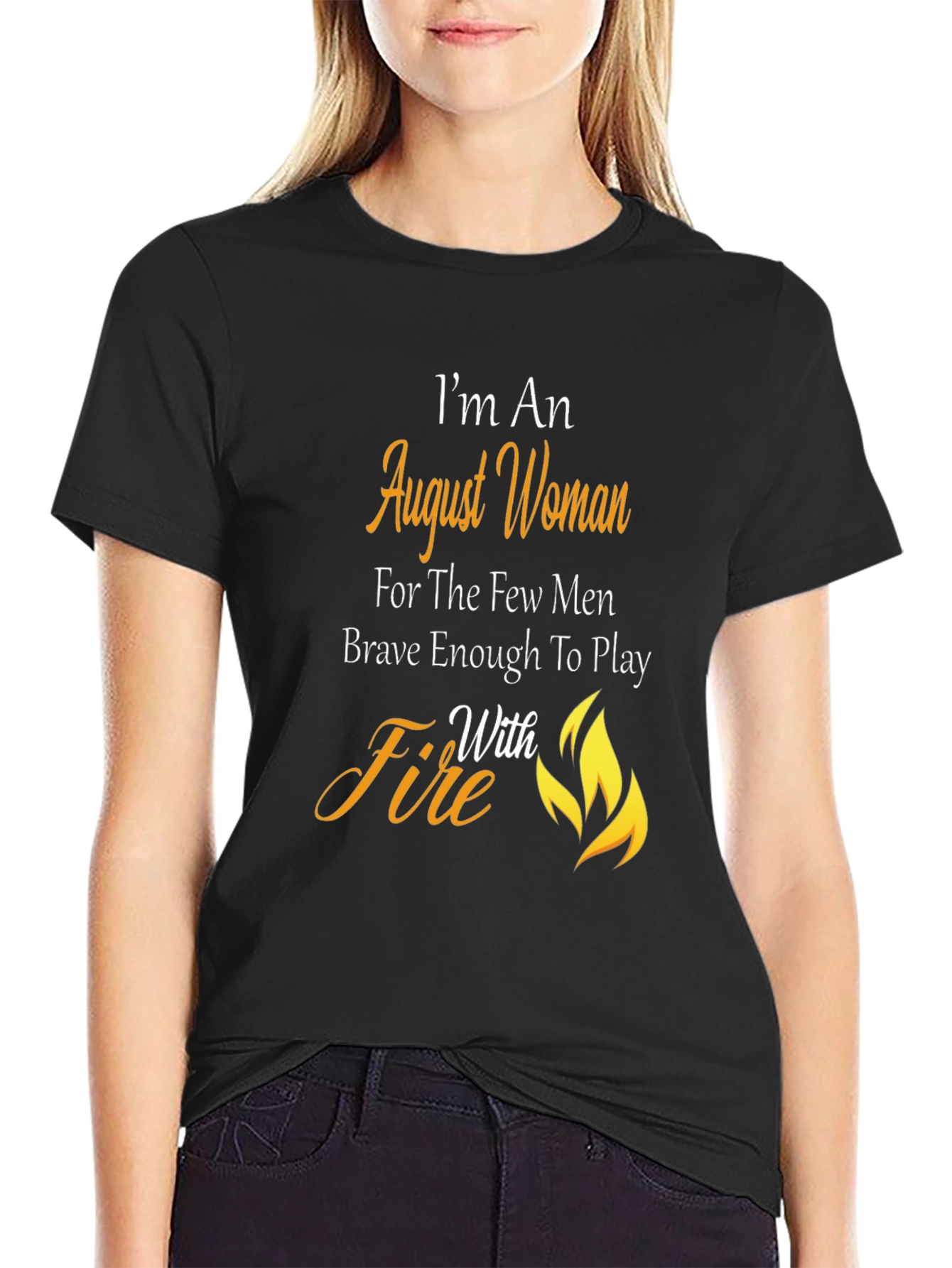 August Woman T-Shirt: Brave with Fire