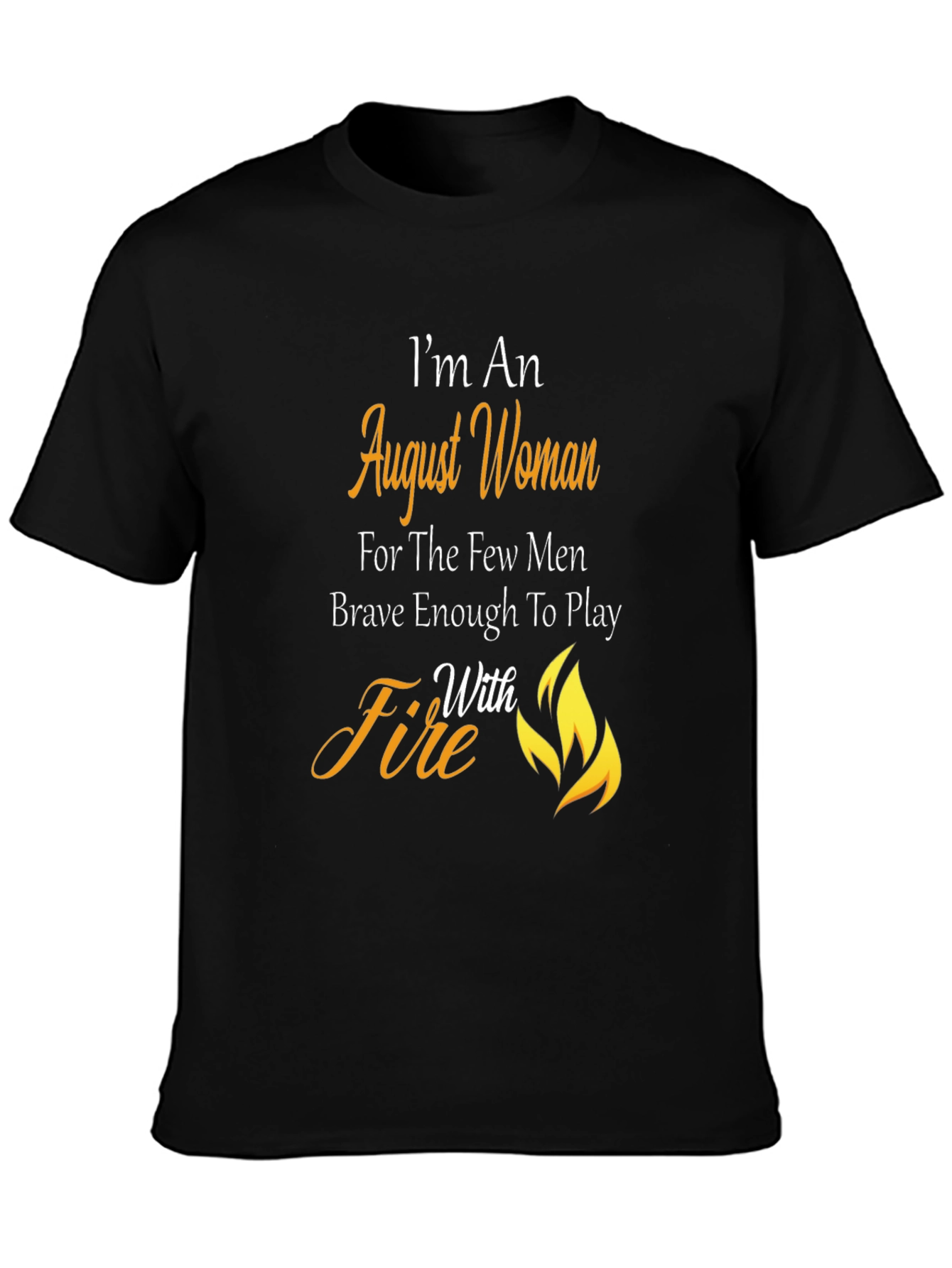 August Woman T-Shirt: Brave with Fire