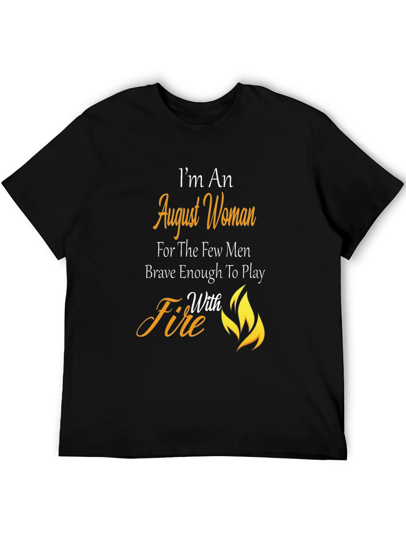 August Woman T-Shirt: Brave with Fire